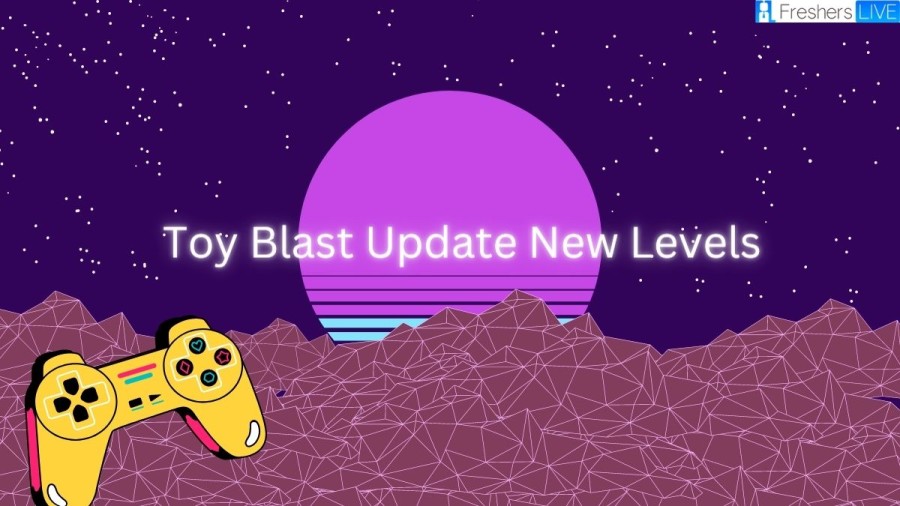 Toy Blast Update New Levels, Last Levels, Cheats, and How To Update Toy Blast?