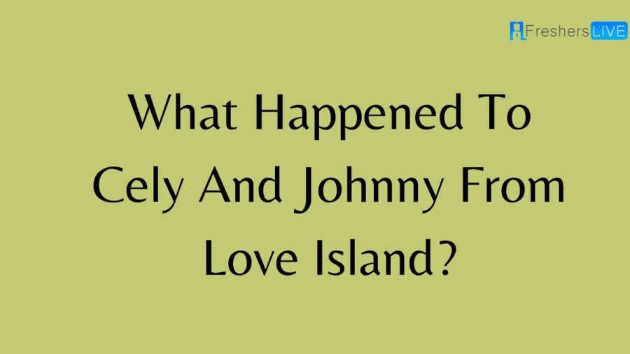 What Happened To Cely And Johnny From Love Island? Are Cely And Johnny Still Dating? Why Did Johnny And Cely Break Up?