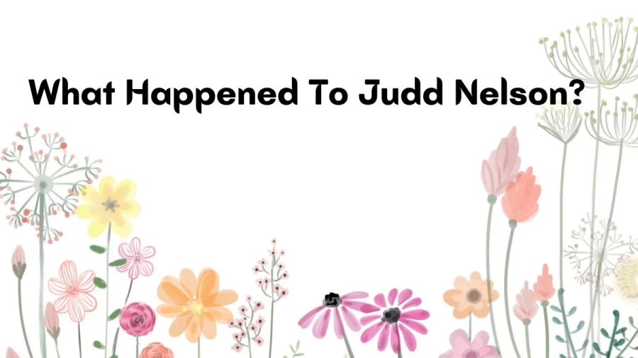 What Happened To Judd Nelson? Where Is Judd Nelson Now? Who Is Judd Nelson Wife?