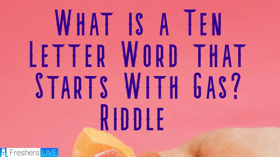 What is a Ten Letter Word that Starts With Gas? Riddle: Know What is a Ten Letter Word that Starts With Gas? Riddle Answer Here