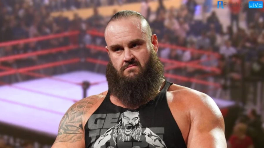 Where is Braun Strowman Now? Is Braun Strowman Still in WWE?