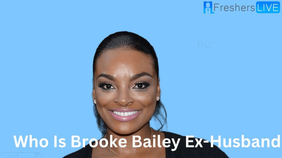 Who Is Brooke Bailey Ex Husband? Who Is Brooke Bailey Husband?