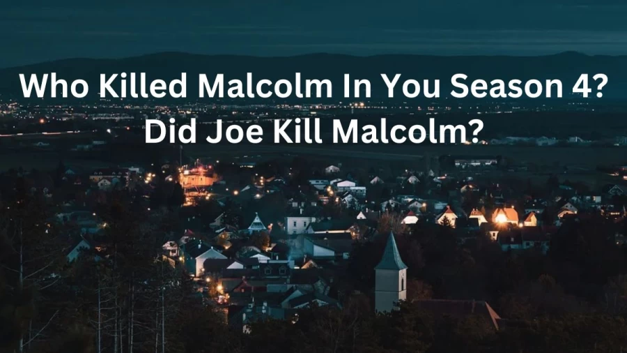 Who Killed Malcolm In You Season 4? Did Joe Kill Malcolm?