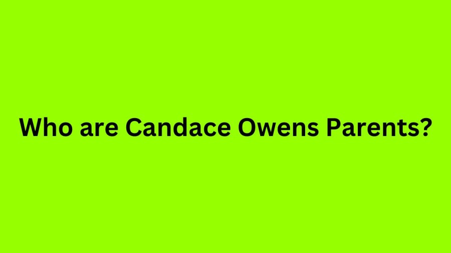 Who are Candace Owens Parents? Candace Owens Biography, Parents Name, Nationality and More