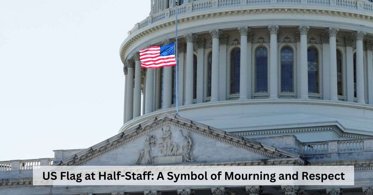 Why Is the US Flag at Half-Staff Today?