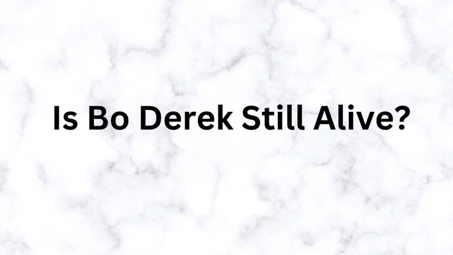 Is Bo Derek Still Alive? How Old Is Bo Derek? What Is Bo Derek Doing Now?