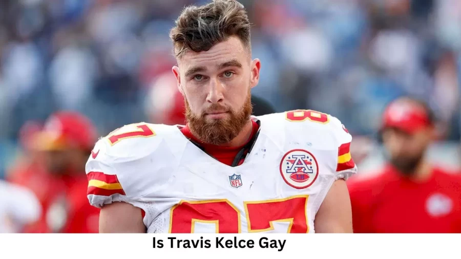 Is Travis Kelce Gay? Age, Height, Net Worth