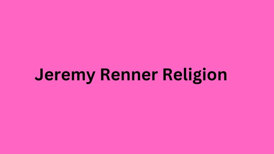 Jeremy Renner Religion, What Religion Is Jeremy Renner? Is Jeremy Renner Jewish?