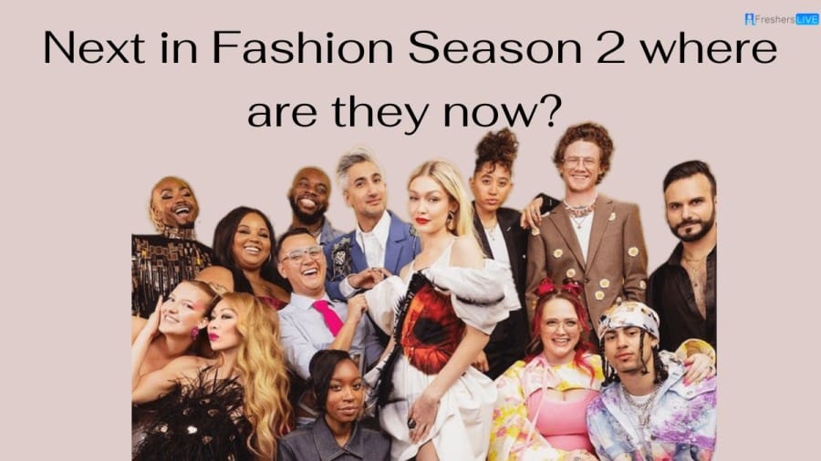 Next In Fashion Season 2 Where Are They Now? Next In Fashion Season 2 Cast, Designers, Winner