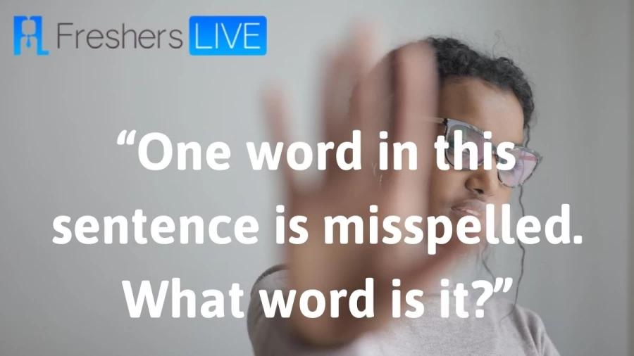 One Word In This Sentence Is Misspelled. What Word Is It? Riddle: Here Is The Logical Explanation For One Word In This Sentence Is Misspelled. What Word Is It? Riddle