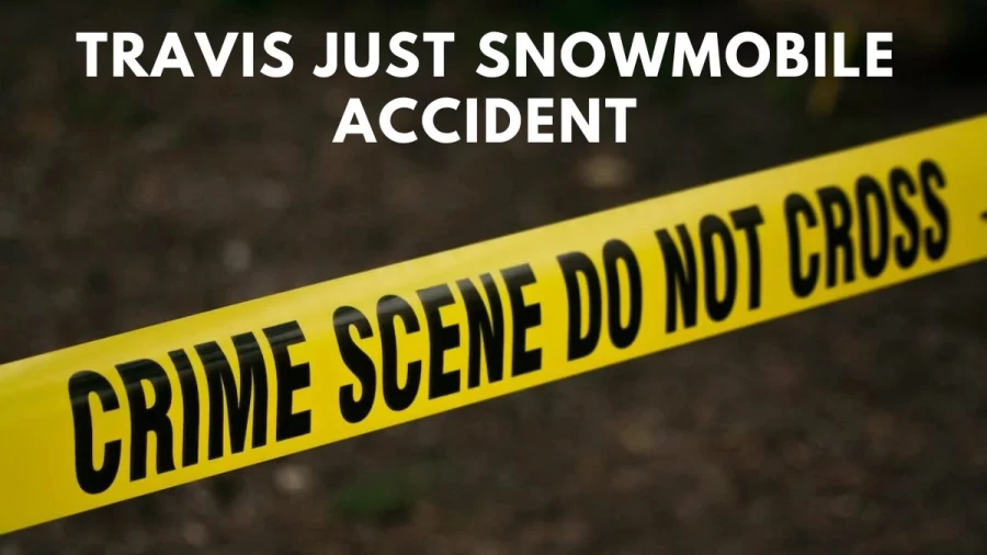 Travis Just Snowmobile Accident, What Happened To Travis Just? Travis Just Obituary Cause Of Death