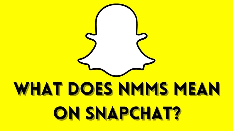 What Does NMMS Mean on Snapchat? Learn What Does NMMS Mean on Snapchat 2021!