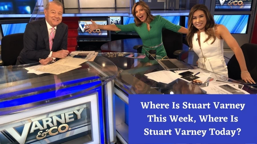 Where Is Stuart Varney This Week, Where Is Stuart Varney Today?