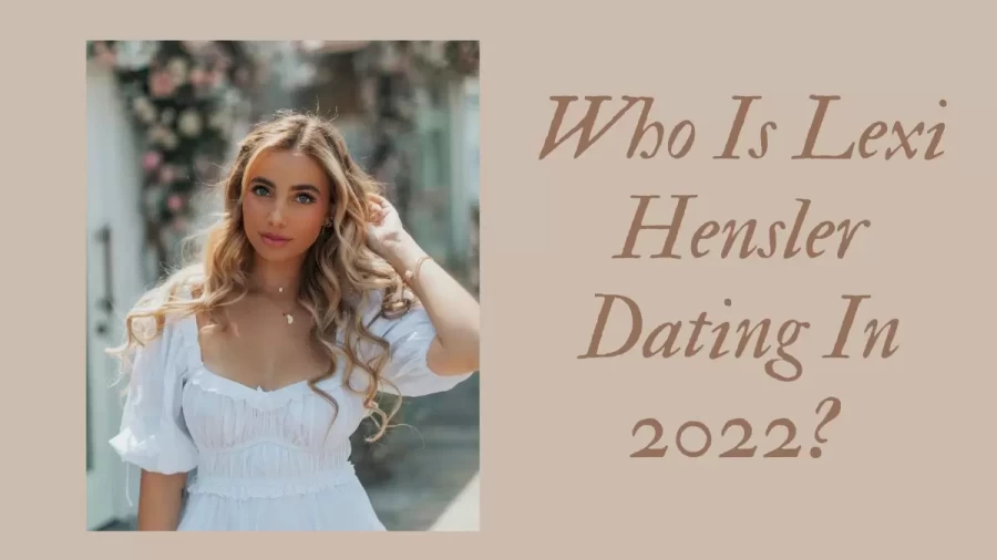 Who Is Lexi Hensler Dating In 2022? Who Is Lexi Henslers Boyfriend 2022? How Old Is Lexi Hensler?