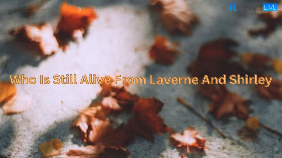 Who Is Still Alive From Laverne And Shirley? Is Lenny From Laverne And Shirley Still Alive? Did Lenny From Laverne And Shirley Die?