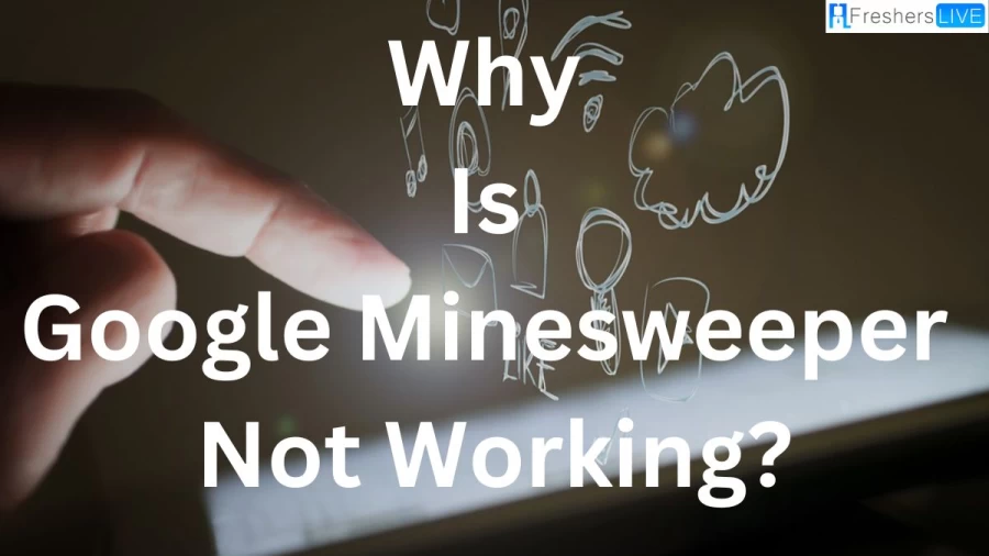 Why Is Google Minesweeper Not Working? How To Fix Google Minesweeper Not Working Issue?